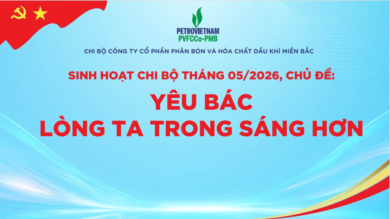 Chi bộ PVFCCo-PMB tổ chức sinh hoạt Chi bộ định kỳ tháng 5 năm 2026.
