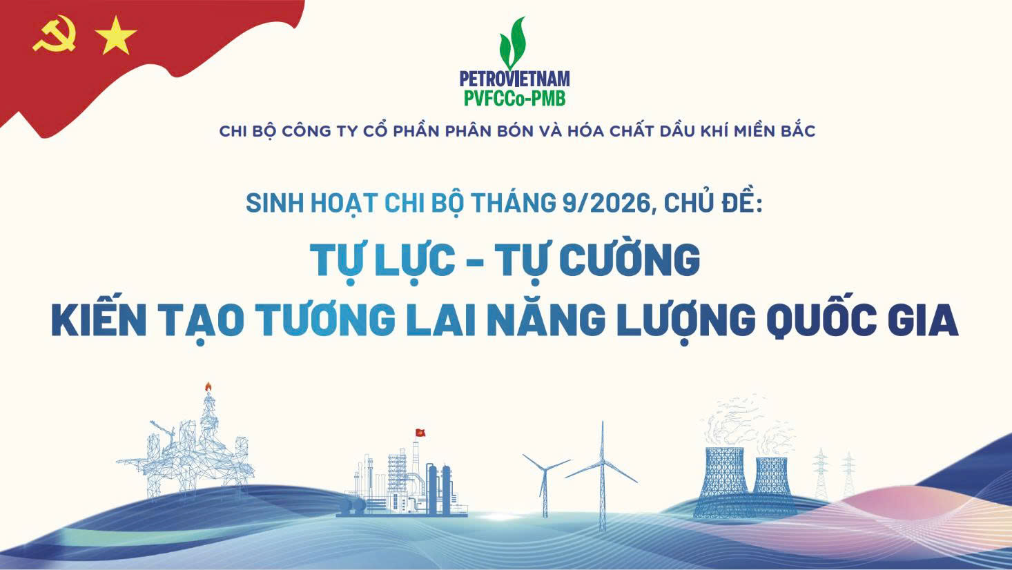 Chi bộ PVFCCo-PMB tổ chức sinh hoạt Chi bộ định kỳ tháng 9 với chủ đề “Tự lực – Tự cường kiến tạo tương lai năng lượng quốc gia”.